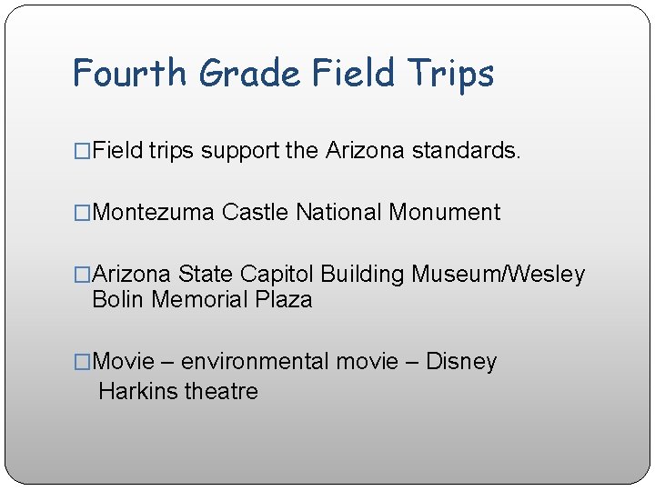 Fourth Grade Field Trips �Field trips support the Arizona standards. �Montezuma Castle National Monument
