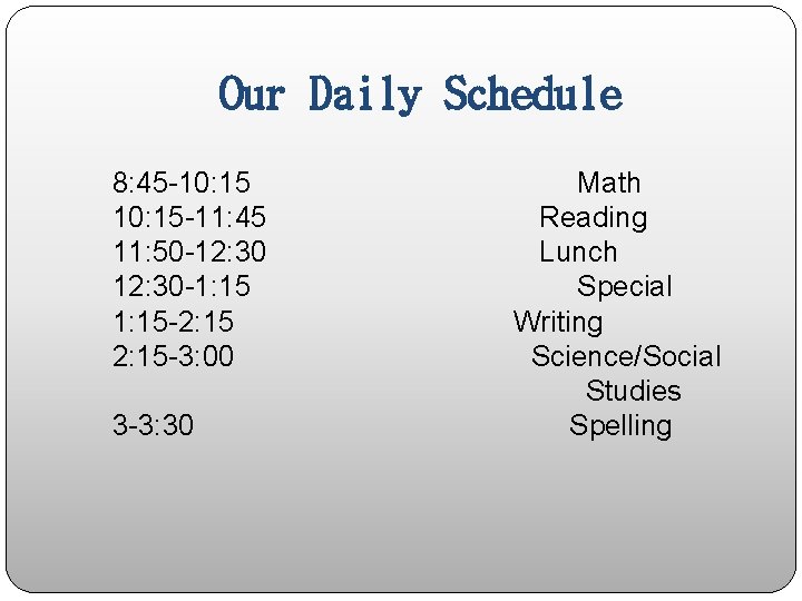 Our Daily Schedule 8: 45 -10: 15 -11: 45 11: 50 -12: 30 -1: