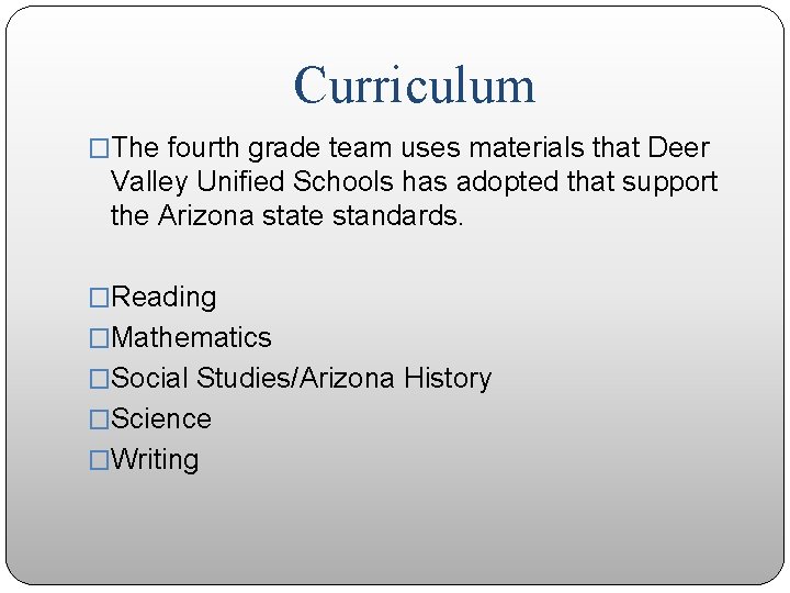 Curriculum �The fourth grade team uses materials that Deer Valley Unified Schools has adopted