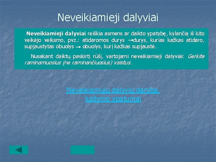 Neveikiamieji dalyviai reiškia asmens ar daikto ypatybę, kylančią iš kito veikėjo veiksmo, pvz. :