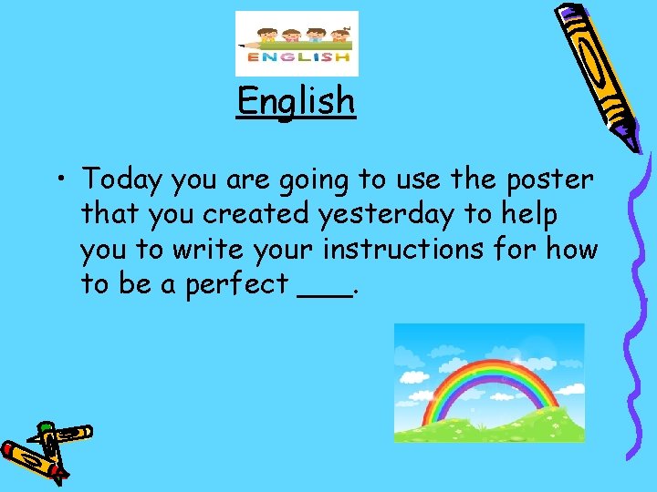 English • Today you are going to use the poster that you created yesterday