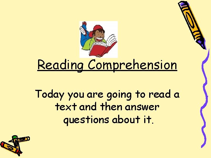 Reading Comprehension Today you are going to read a text and then answer questions