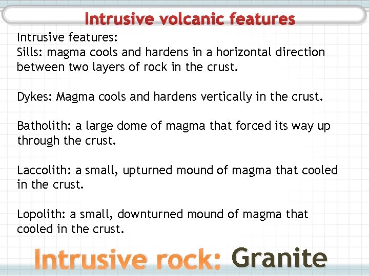 Intrusive volcanic features Intrusive features: Sills: magma cools and hardens in a horizontal direction