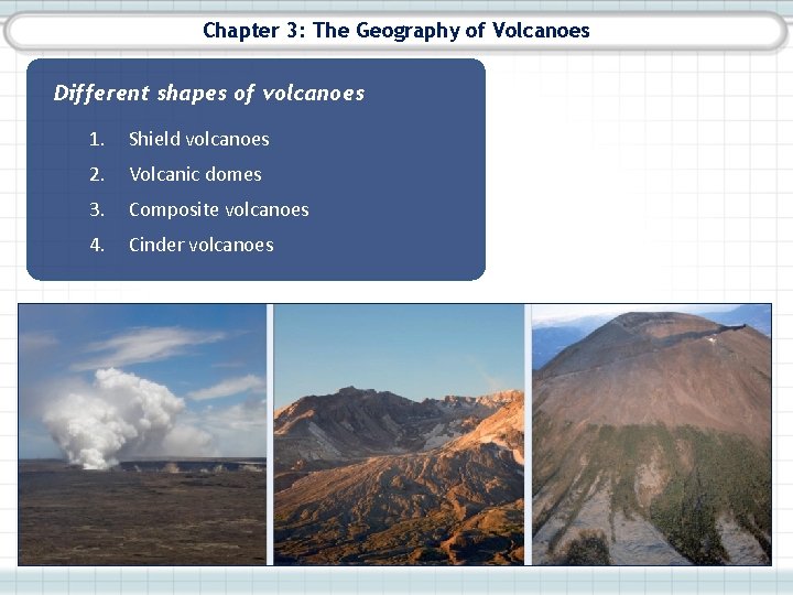 Chapter 3: The Geography of Volcanoes Different shapes of volcanoes 1. Shield volcanoes 2.