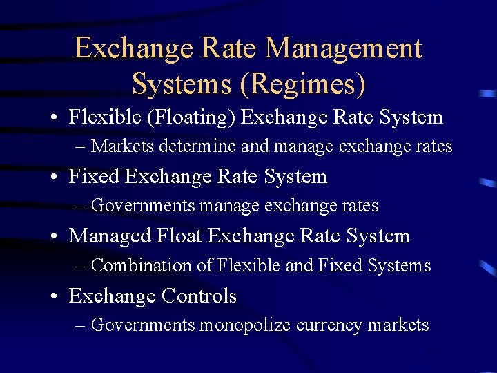 Exchange Rate Management Systems (Regimes) • Flexible (Floating) Exchange Rate System – Markets determine