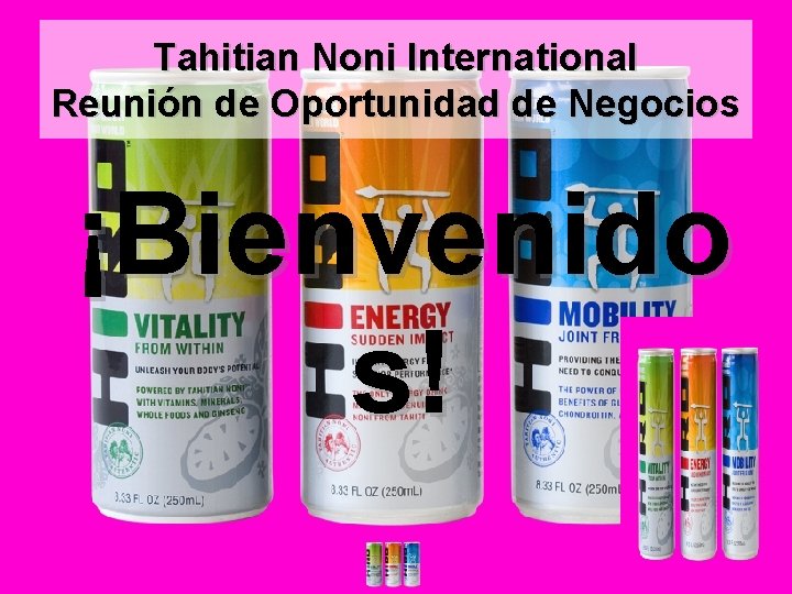 Tahitian Noni International Reunión de Oportunidad de Negocios ¡Bienvenido s! 