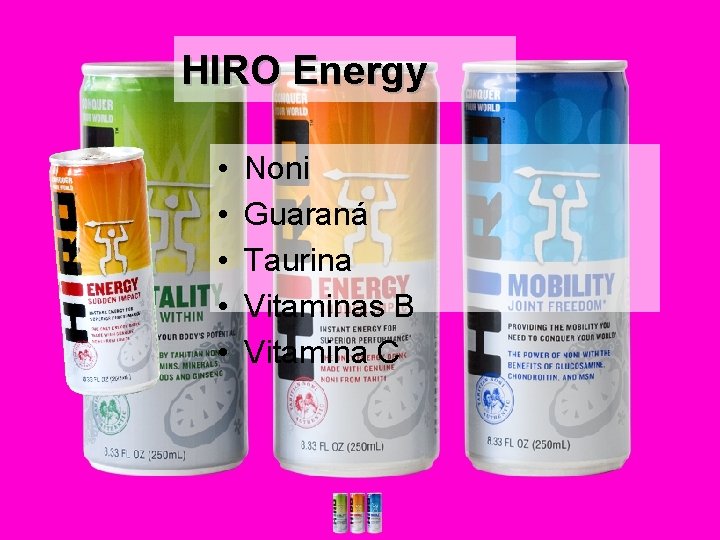 HIRO Energy • • • Noni Guaraná Taurina Vitaminas B Vitamina C 