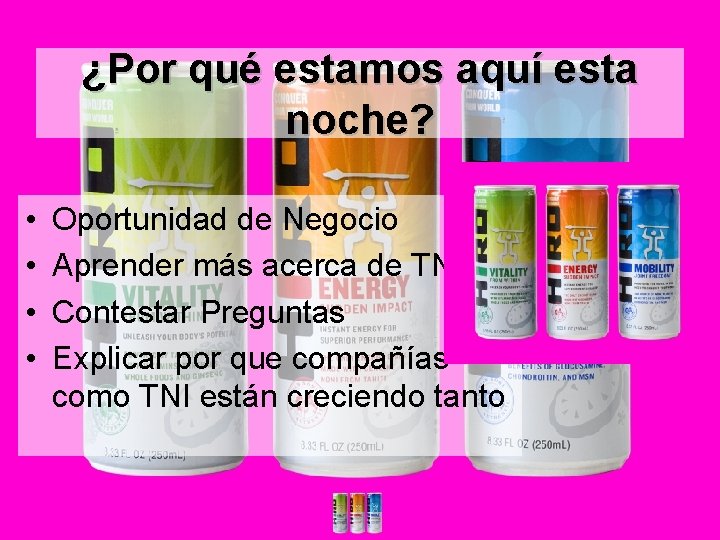 ¿Por qué estamos aquí esta noche? • • Oportunidad de Negocio Aprender más acerca