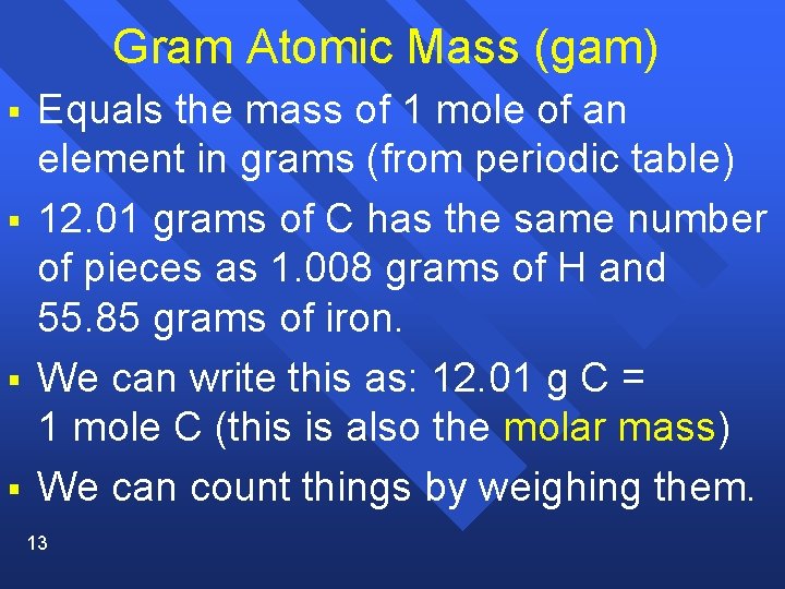 Gram Atomic Mass (gam) § § Equals the mass of 1 mole of an