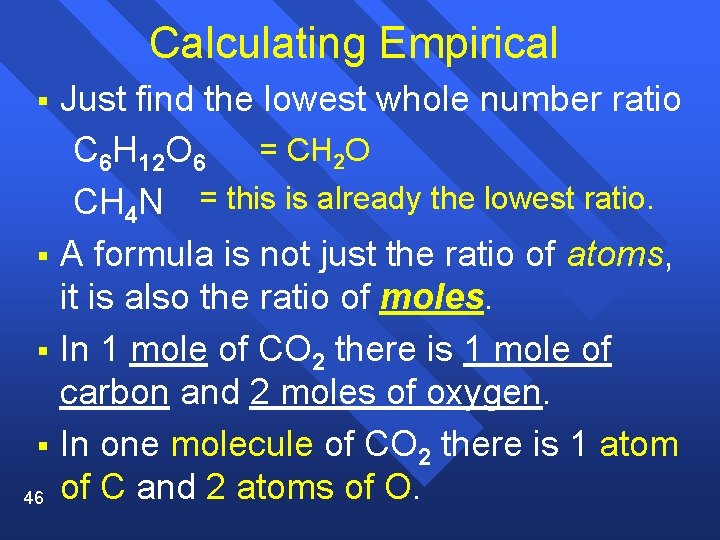 Calculating Empirical Just find the lowest whole number ratio C 6 H 12 O