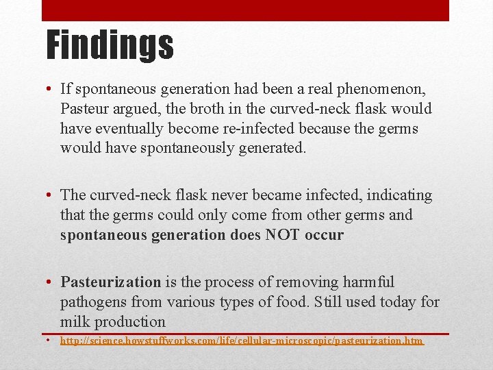Findings • If spontaneous generation had been a real phenomenon, Pasteur argued, the broth