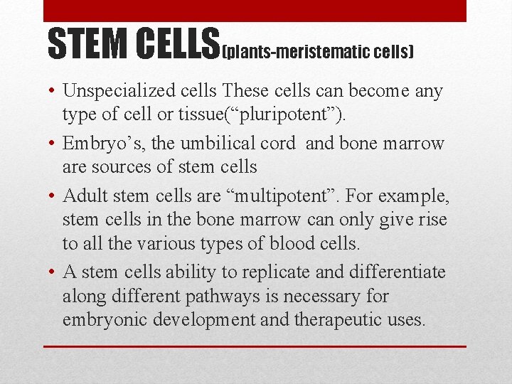 STEM CELLS(plants-meristematic cells) • Unspecialized cells These cells can become any type of cell