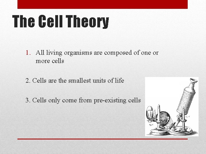 The Cell Theory 1. All living organisms are composed of one or more cells