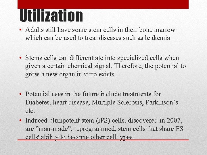 Utilization • Adults still have some stem cells in their bone marrow which can