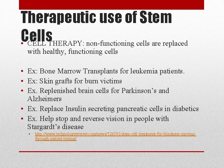 Therapeutic use of Stem Cells • CELL THERAPY: non-functioning cells are replaced with healthy,