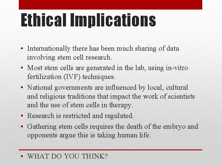 Ethical Implications • Internationally there has been much sharing of data involving stem cell