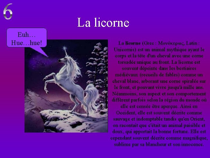 La licorne Euh… Hue…hue! La licorne (Grec : Μονόκερως, Latin : Unicornis) est un