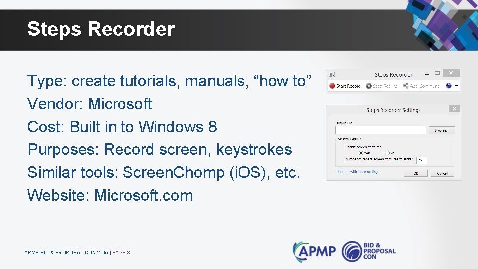 Steps Recorder Type: create tutorials, manuals, “how to” Vendor: Microsoft Cost: Built in to