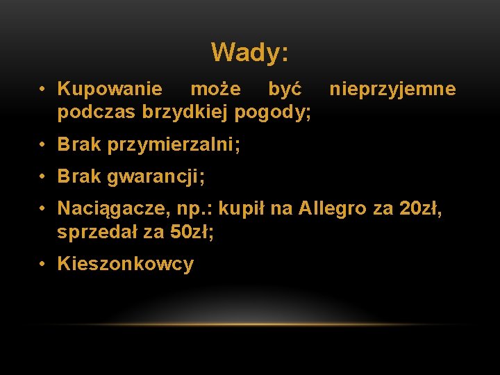 Wady: • Kupowanie może być nieprzyjemne podczas brzydkiej pogody; • Brak przymierzalni; • Brak