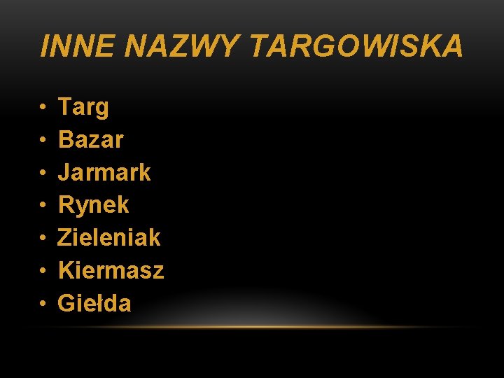 INNE NAZWY TARGOWISKA • • Targ Bazar Jarmark Rynek Zieleniak Kiermasz Giełda 