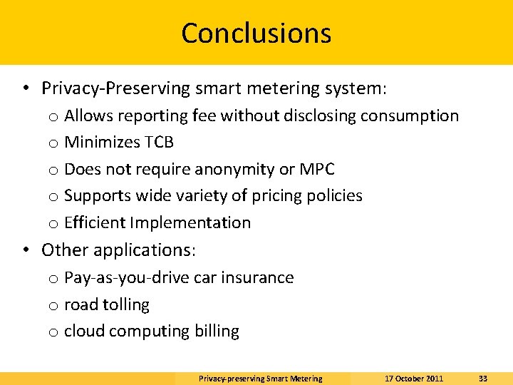 Conclusions • Privacy-Preserving smart metering system: o Allows reporting fee without disclosing consumption o