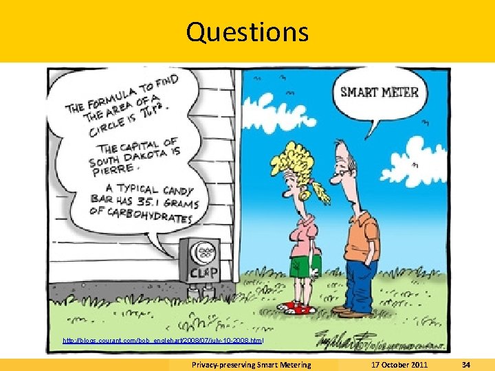 Questions http: //blogs. courant. com/bob_englehart/2008/07/july-10 -2008. html Privacy-preserving Smart Metering 17 October 2011 34