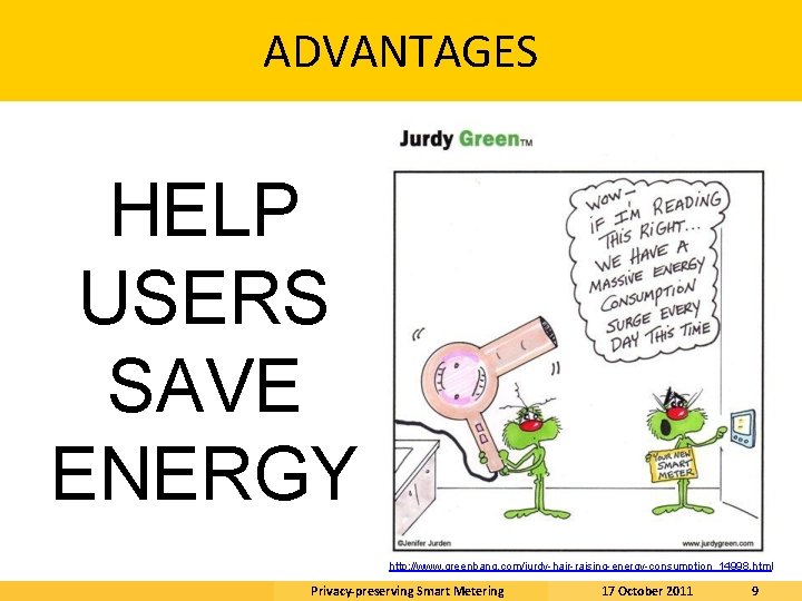 ADVANTAGES HELP USERS SAVE ENERGY http: //www. greenbang. com/jurdy-hair-raising-energy-consumption_14998. html Privacy-preserving Smart Metering 17