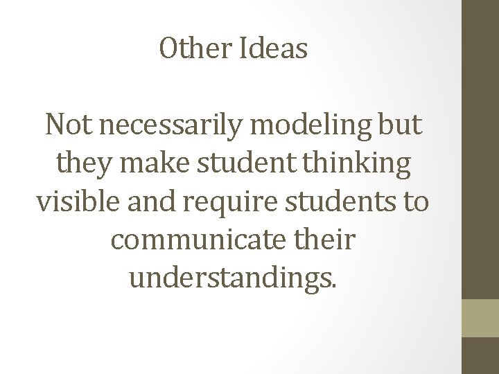 Other Ideas Not necessarily modeling but they make student thinking visible and require students