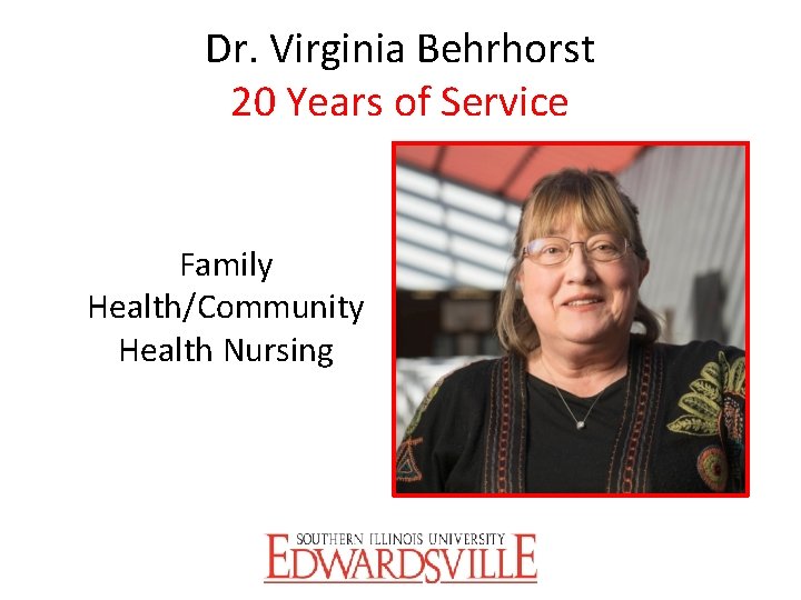 Dr. Virginia Behrhorst 20 Years of Service Family Health/Community Psychology Health Nursing Department 