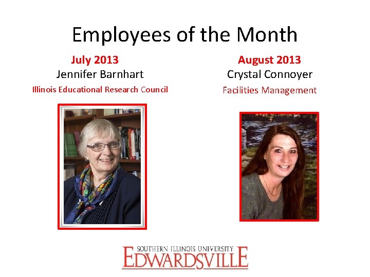 Employees of the Month July 2013 Jennifer Barnhart August 2013 Crystal Connoyer Illinois Educational