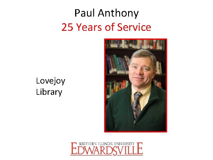 Paul Anthony 25 Years of Service Lovejoy Library 