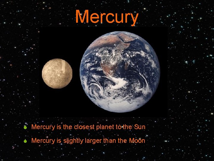 Mercury S Mercury is the closest planet to the Sun S Mercury is slightly
