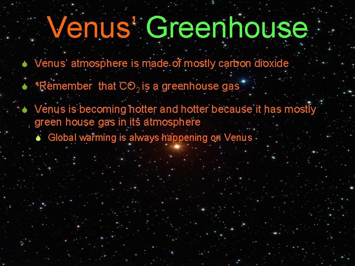 Venus’ Greenhouse S Venus’ atmosphere is made of mostly carbon dioxide S *Remember that