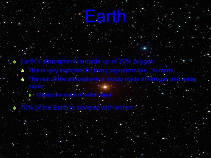 Earth S Earth’s atmosphere is made up of 20% oxygen. S This is very
