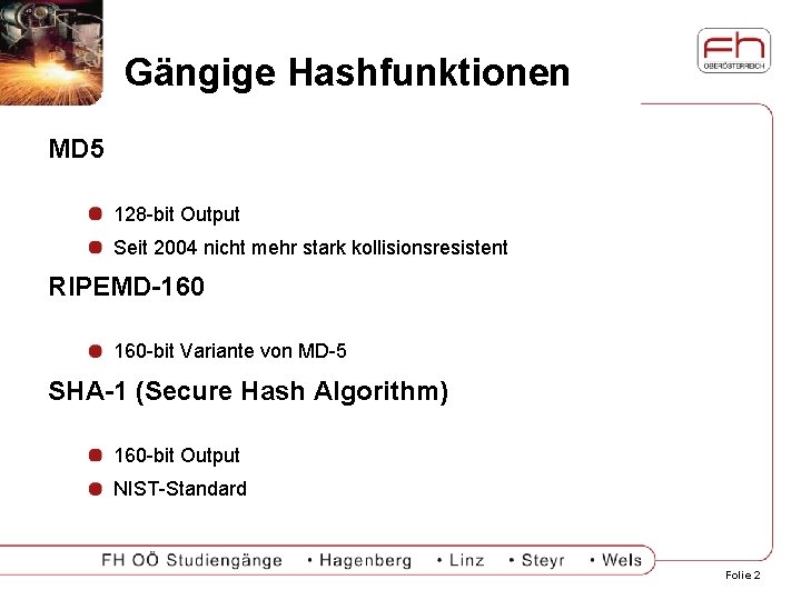 Gängige Hashfunktionen MD 5 128 -bit Output Seit 2004 nicht mehr stark kollisionsresistent RIPEMD-160