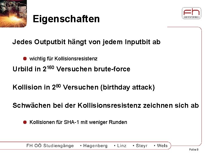 Eigenschaften Jedes Outputbit hängt von jedem Inputbit ab wichtig für Kollisionsresistenz Urbild in 2160