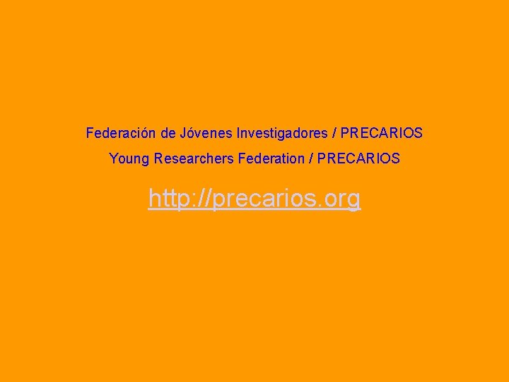 Federación de Jóvenes Investigadores / PRECARIOS Young Researchers Federation / PRECARIOS http: //precarios. org