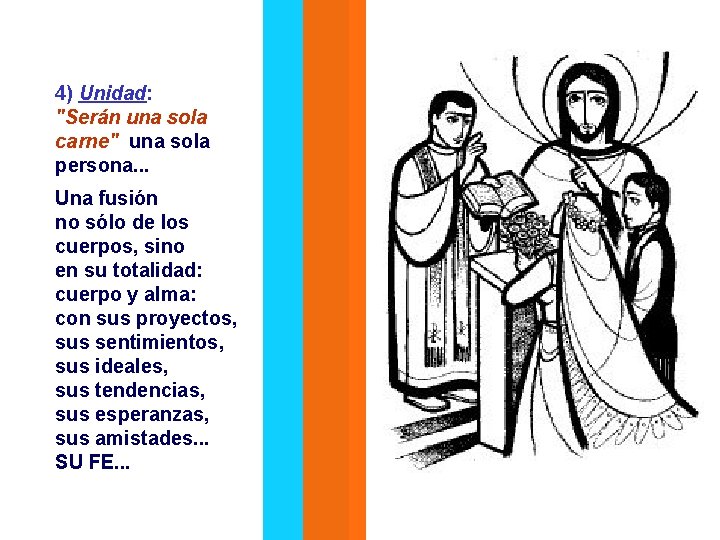 4) Unidad: "Serán una sola carne" una sola persona. . . Una fusión no