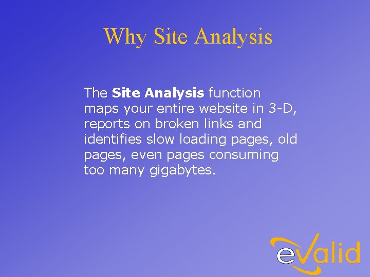 Why Site Analysis The Site Analysis function maps your entire website in 3 -D,