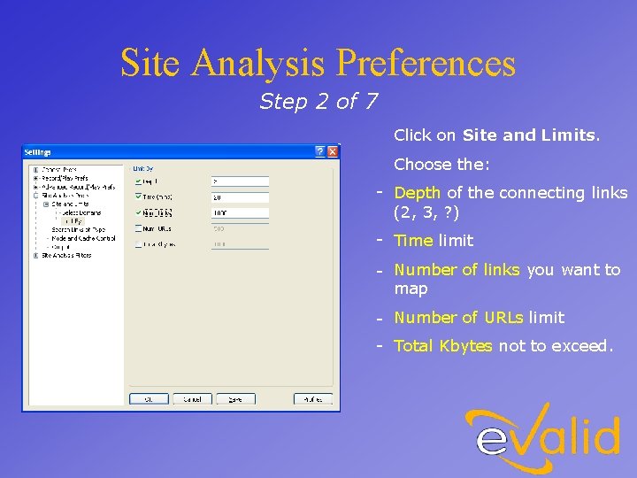 Site Analysis Preferences Step 2 of 7 Click on Site and Limits. Choose the: