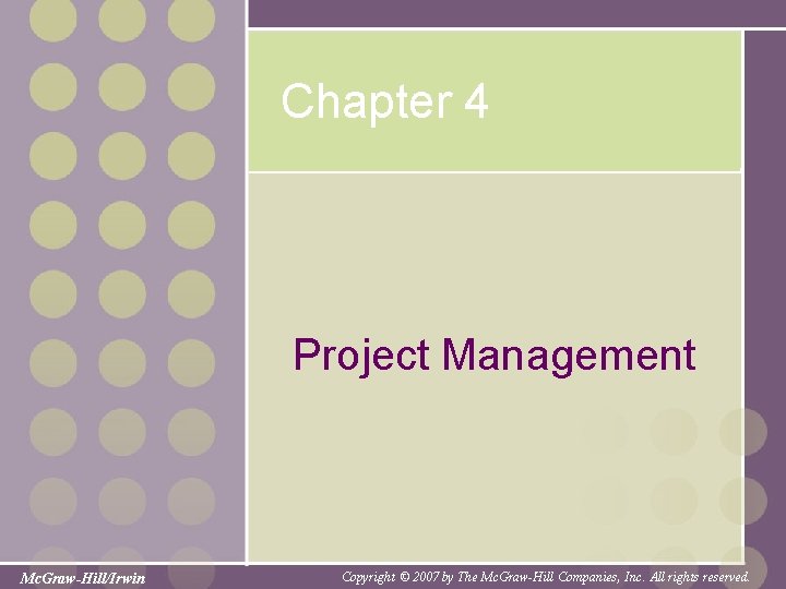 Chapter 4 Project Management Mc. Graw-Hill/Irwin Copyright © 2007 by The Mc. Graw-Hill Companies,