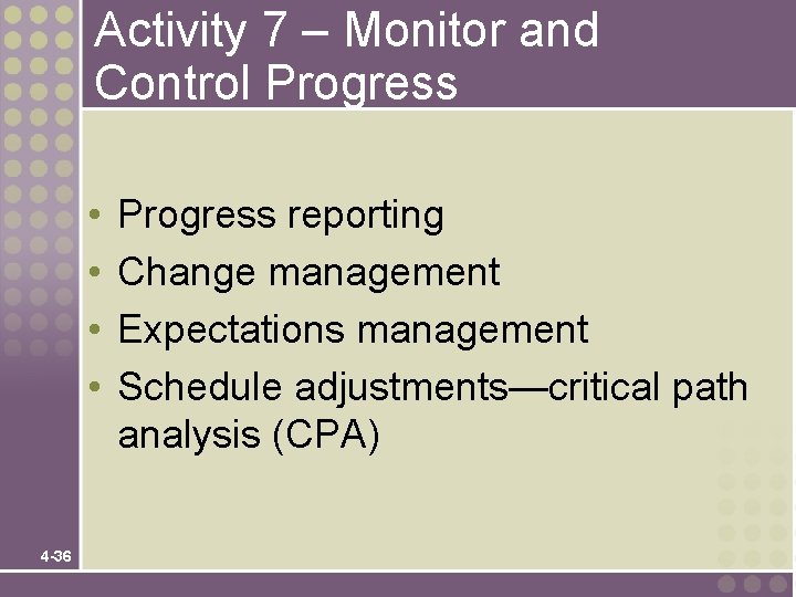 Activity 7 – Monitor and Control Progress • • 4 -36 Progress reporting Change