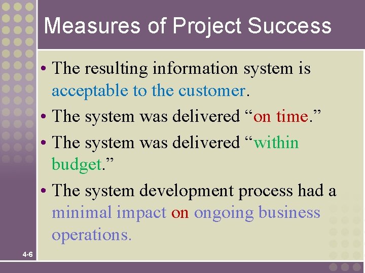 Measures of Project Success • The resulting information system is acceptable to the customer.