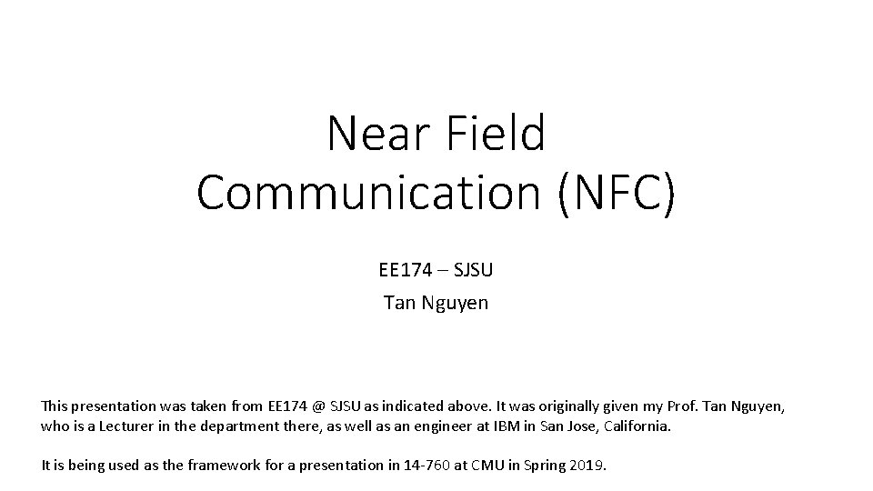 Near Field Communication (NFC) EE 174 – SJSU Tan Nguyen This presentation was taken