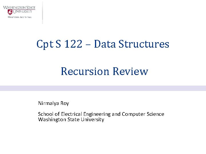 Cpt S 122 – Data Structures Recursion Review Nirmalya Roy School of Electrical Engineering