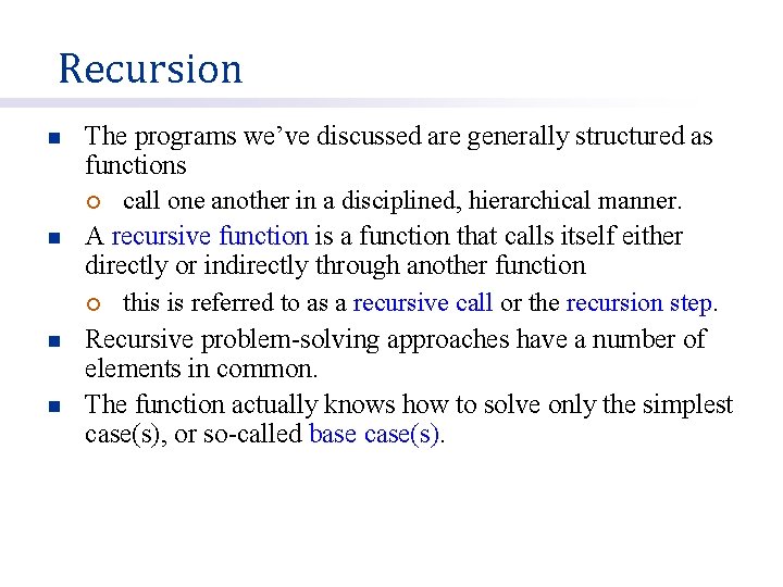 Recursion n n The programs we’ve discussed are generally structured as functions ¡ call