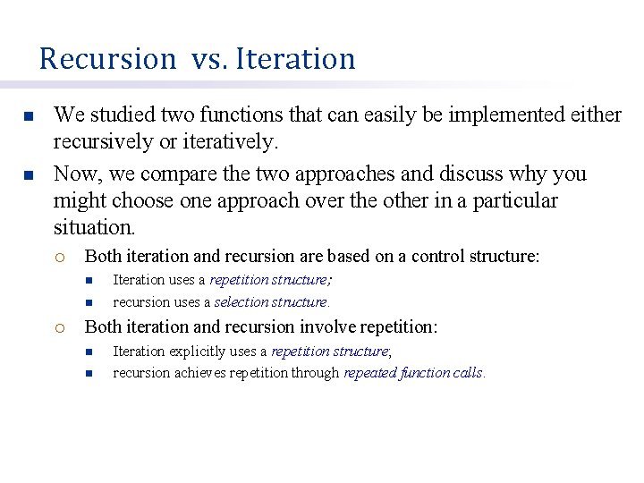 Recursion vs. Iteration n n We studied two functions that can easily be implemented