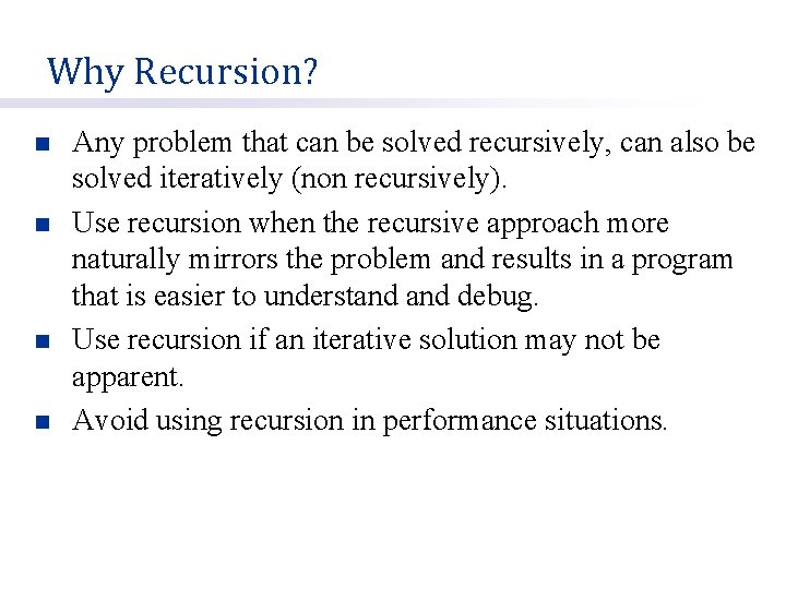 Why Recursion? n n Any problem that can be solved recursively, can also be