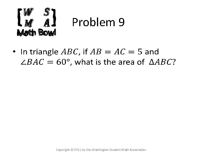 Problem 9 Copyright © 2011 by the Washington Student Math Association 