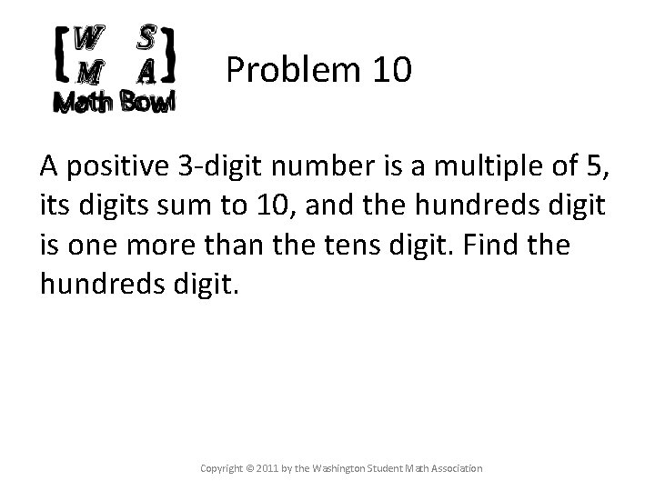 Problem 10 A positive 3 -digit number is a multiple of 5, its digits